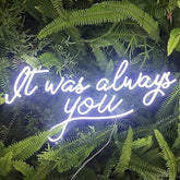 It was always you Neon Sign